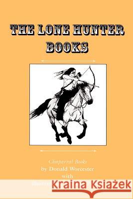 The Lone Hunter Books: War Pony/Lone Hunter's Gray Pony/Lone Hunter and the Cheyennes Worcester, Donald Emmet 9780875652290 Texas Christian University Press