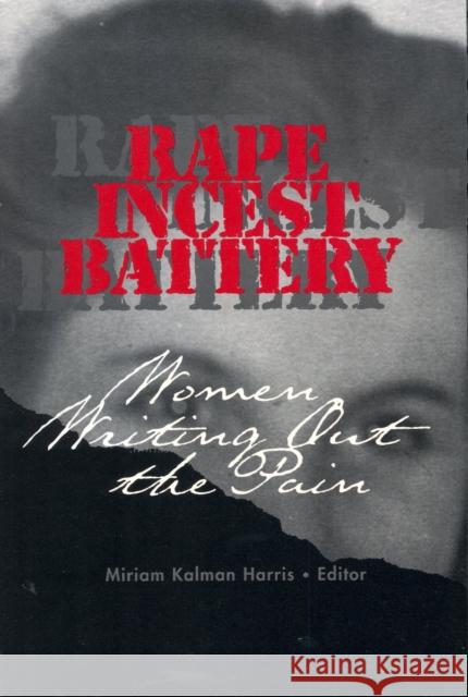 Rape, Incest, Battery: Women Writing Out the Pain Harris, Miriam Kalman 9780875652306