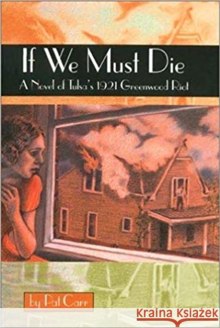 If We Must Die: A Novel of Tulsa's 1921 Greewood Riot Carr, Pat M. 9780875652627 Texas Christian University Press