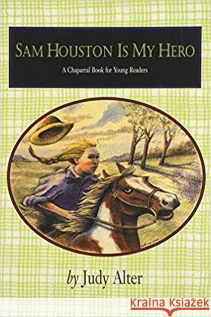 Sam Houston Is My Hero Alter, Judy 9780875652771 Texas Christian University Press