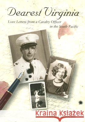 Dearest Virginia: Love Letters from a Cavalry Officer in the South Pacific Gayle Hunnicutt 9780875653112