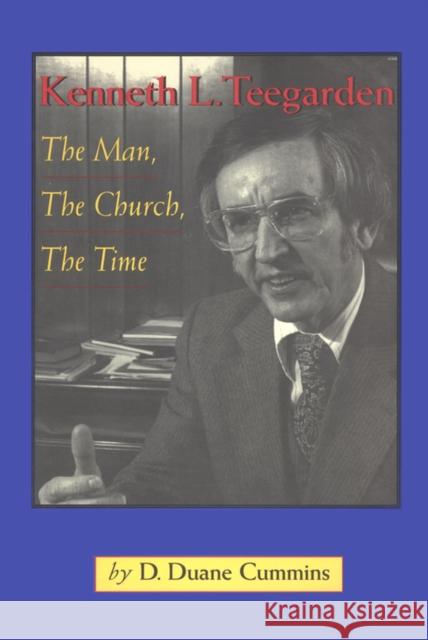 Kenneth Teegarden: The Man, the Church, the Time Cummins, D. Duane 9780875653396 Texas Christian University Press