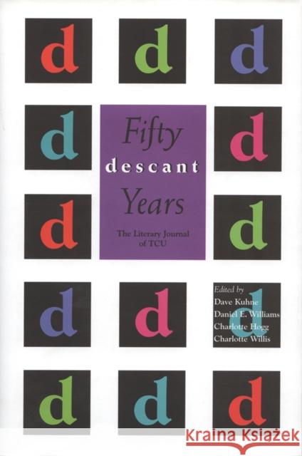 Descant: Fifty Years Kuhne, Dave 9780875653488 Texas Christian University Press