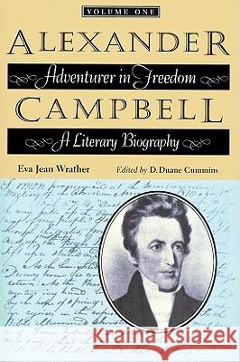 Alexander Campbell: Adventurer in Freedom: A Literary Biography, Volume One Wrather, Eva Jean 9780875653693 Texas Christian University Press