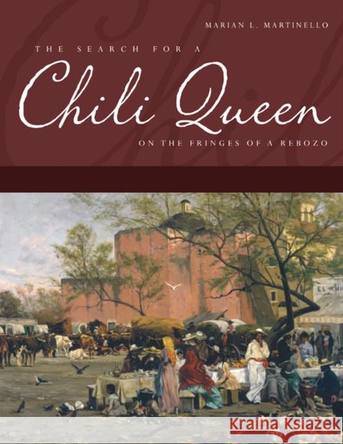 The Search for a Chili Queen: On the Fringes of a Rebozo Martinello, Marian L. 9780875653860 Texas Christian University Press