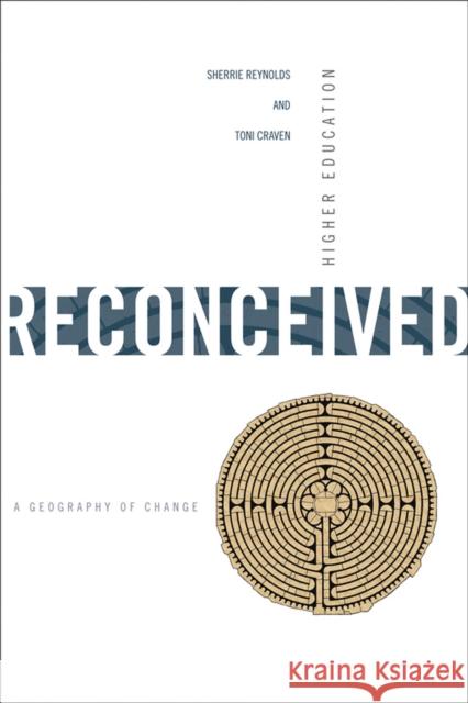 Higher Education Reconceived: A Geography of Change Reynolds, Sherrie 9780875653914 Texas Christian University Press