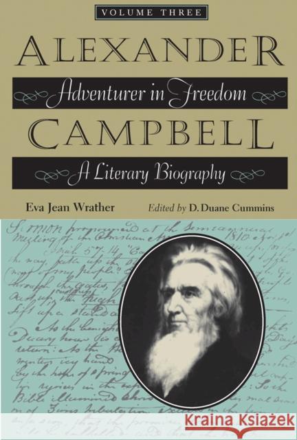 Alexander Campbell, Volume Three: Adventurer in Freedom: A Literary Biography Wrather, Eva Jean 9780875654003 Texas Christian University Press