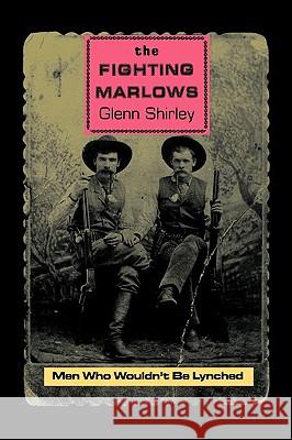 The Fighting Marlows: Men Who Wouldn't Be Lynched Shirley, Glenn 9780875654041 Texas Christian University Press