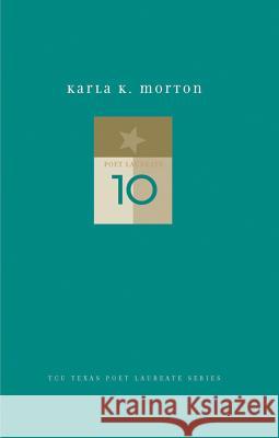 Karla K. Morton: New and Selected Poems Karla K. Morton Billy Bob Hill 9780875654140 Texas Christian University Press