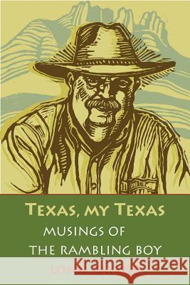 Texas, My Texas: Musings of the Rambling Boy; With a Foreword by Bryan Woolley Lonn Taylor 9780875654348 Texas Christian University Press