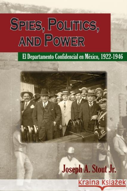 Spies, Politics, and Power: El Departamento Confidencial En México Stout, Joseph A. 9780875654386 Texas Christian University Press