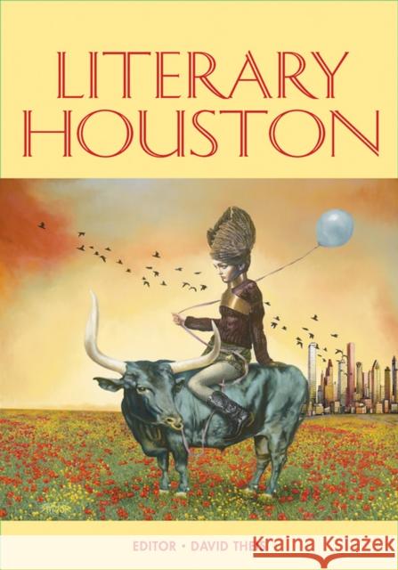 Literary Houston David Theis David Theis 9780875654409 Texas Christian University Press