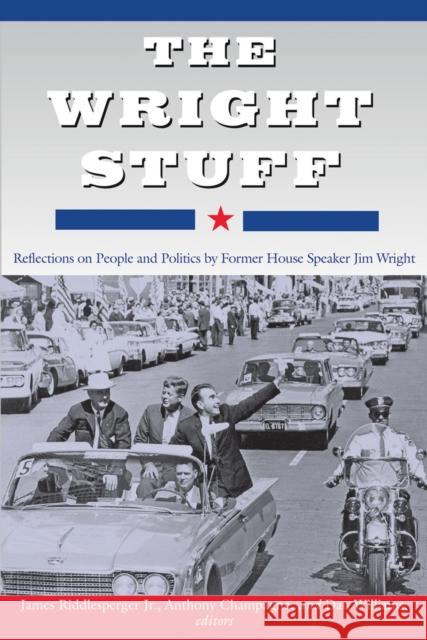 The Wright Stuff: Reflections on People and Politics by Former House Speaker Jim Wright Riddlesperger, James W. 9780875655062 0