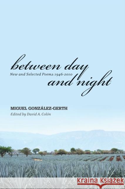 Between Day and Night: New and Selected Poems 1946-2010 Colon, David 9780875655499 Texas Christian University Press