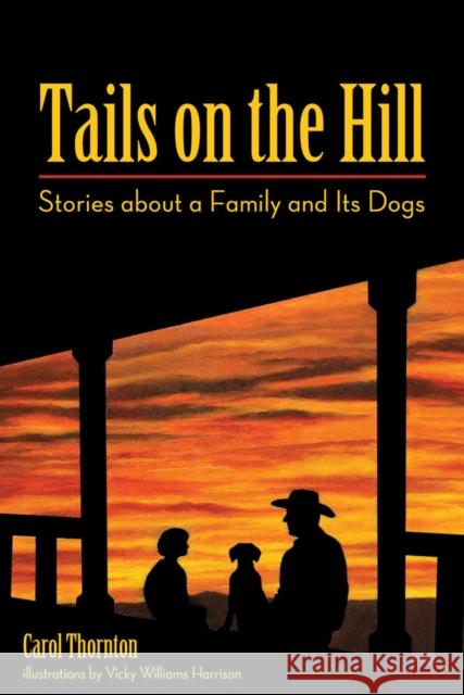 Tails on the Hill: Stories about a Family and Its Dogs Carol Thornton 9780875655734 Texas Christian University Press