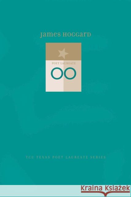 James Hoggard: New and Selected Poems James Hoggard 9780875655833 Texas Christian University Press