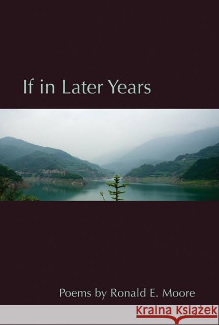 If in Later Years Ron Moore 9780875656007 Texas Christian University Press