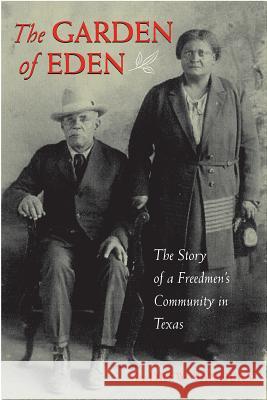 The Garden of Eden: The Story of a Freedmen's Community in Texas Drew Sanders 9780875656205