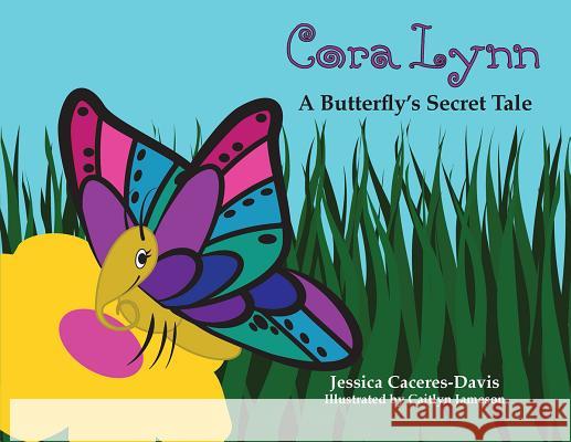 Cora Lynn: A Butterfly's Secret Tale Jessica Caceres-Davis Caitlyn Jameson 9780875656557 Texas Christian University Press