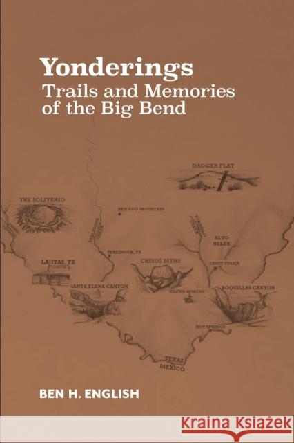 Yonderings: Trails and Memories of the Big Bend Ben H. English 9780875656687 Texas Christian University Press