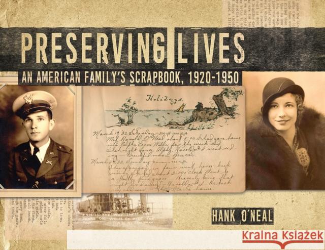 Preserving Lives: An American Family's Scrapbook, 1920-1950 Hank O'Neal 9780875656748 Texas Christian University Press