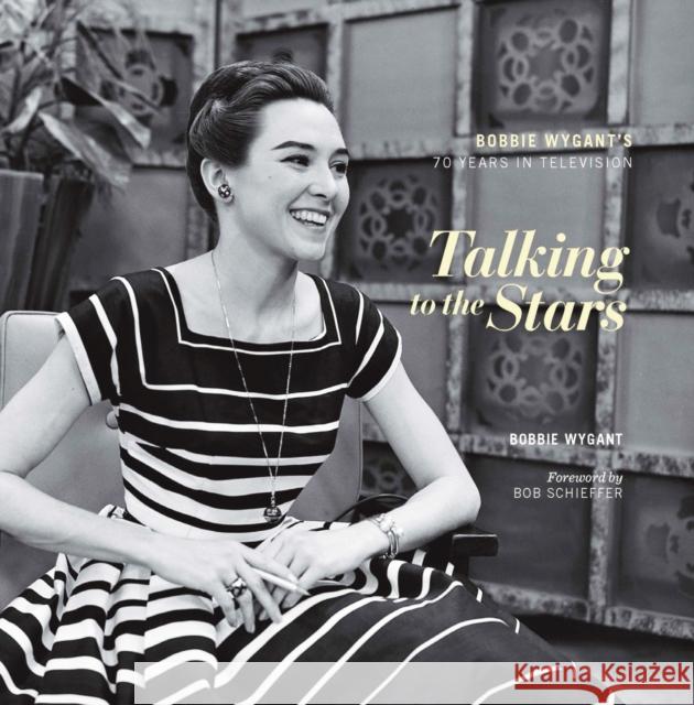 Talking to the Stars: Bobbie Wygant's Seventy Years in Television Bobbie Wygant 9780875656915