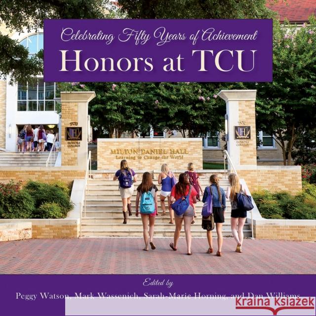 Honors at Tcu: Celebrating Fifty Years of Achievement Watson, Peggy 9780875657172 Texas Christian University Press