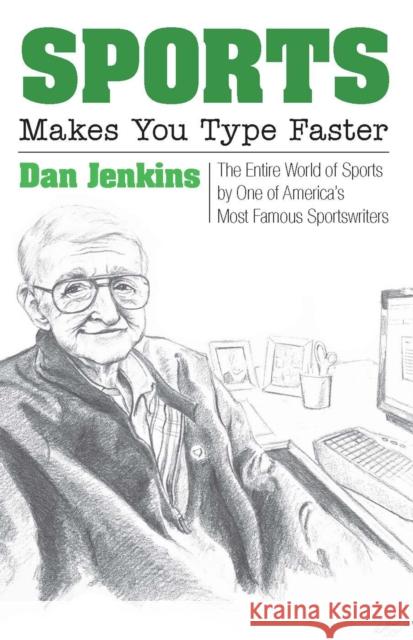 Sports Makes You Type Faster: The Entire World of Sports by One of America's Most Famous Sportswriters Dan Jenkins 9780875657578