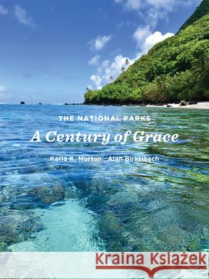 The National Parks: A Century of Grace Karla K. Morton Alan Birkelbach 9780875657639 Texas Christian University Press