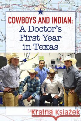 Cowboys and Indian: A Doctor's First Year in Texas Mathur, Sandip V. 9780875657721 Texas Christian University Press