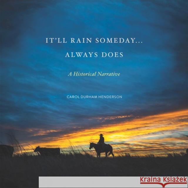 It'll Rain Someday... Always Does: A Historical Narrative Carol Henderson 9780875657912