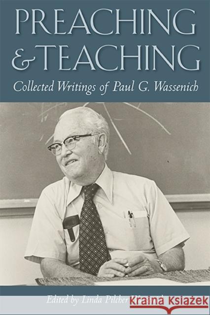 Preaching and Teaching: Collected Writings of Paul G. Wassenich Linda Pilcher Wassenich 9780875658001 Texas Christian University Press