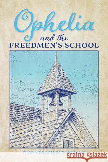 Ophelia and the Freedmen's School Flora Beach Burlingame 9780875658131 Texas Christian University Press