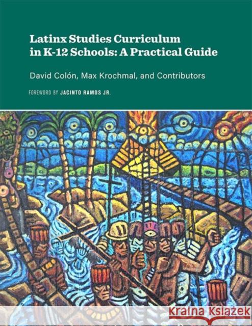 Latinx Studies Curriculum in K-12 Schools: A Practical Guide Colón, David 9780875658193 Texas Christian University Press,U.S.