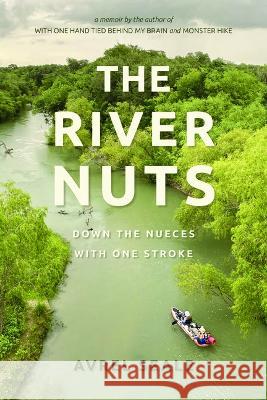 The River Nuts: Down the Nueces with One Stroke Avrel Seale 9780875658520 Texas Christian University Press