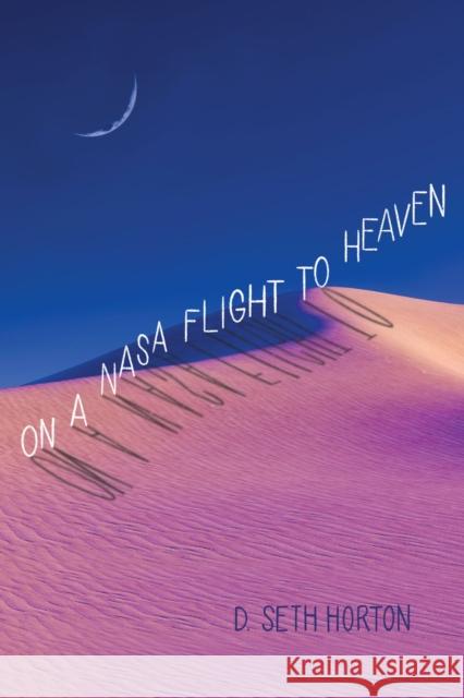 On a NASA Flight to Heaven D. Seth Horton 9780875658810 Texas Christian University Press