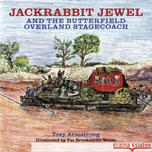 Jackrabbit Jewel and the Butterfield Overland Stagecoach Trey Armstrong Pat Brocksmith Walsh 9780875658865 Texas Christian University Press