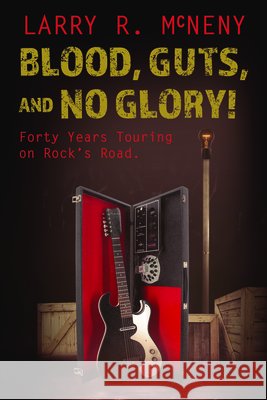 Blood, Guts, and No Glory! Larry. R. McNeny 9780875659596 Texas Christian University Press