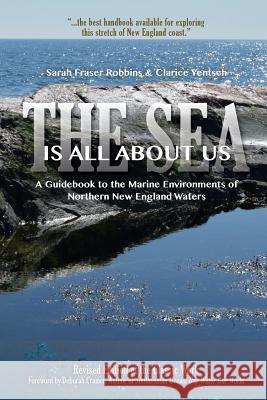 The Sea Is All About Us: A Guidebook to the Marine Environments of Cape Ann and Other Northern New England Waters Yentsch, Clarice M. 9780875770468