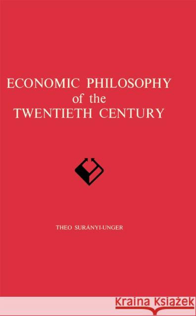Economic Philosophy of the Twentieth Century Theo Suranyi-Unger 9780875800165 Northern Illinois University Press