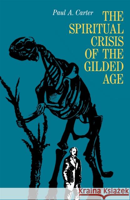 The Spiritual Crisis of the Gilded Age Paul Leroy Carter 9780875800264 Northern Illinois University Press