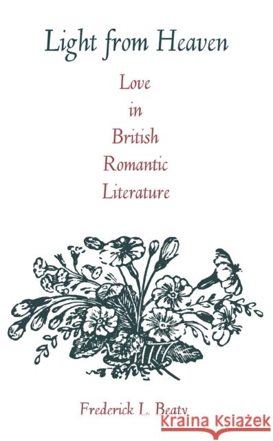 Light from Heaven: Love in British Romantic Literature Beaty, Frederick 9780875800288 John Wiley & Sons