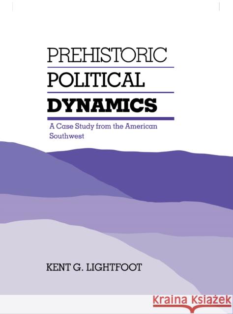 Prehistoric Political Dynamics Lightfoot, Kent 9780875800974