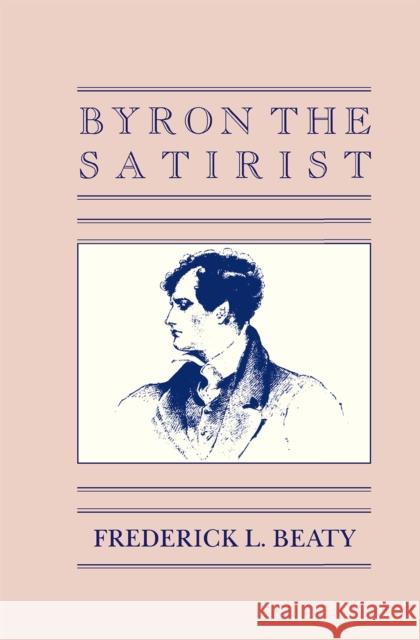 Byron the Satirist Frederick Beaty 9780875801094 Northern Illinois University Press