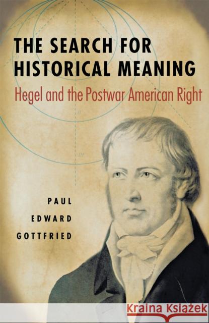 The Search for Historical Meaning: Hegel and the Postwar American Right Gottfried, Paul 9780875801148