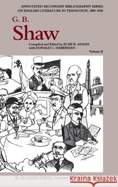 G. B. Shaw: An Annotated Bibliography of Writings about Him, 1931-1956 Adams, Elsie B. 9780875801216 Northern Illinois University Press