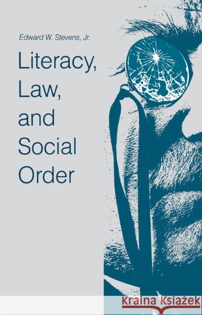 Literacy, Law, and Social Order Edward W., Jr. Stevens 9780875801315