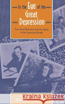In the Eye of the Great Depression: New Deal Reporters and the Agony of the American People John F. Bauman Thomas Coode 9780875801414