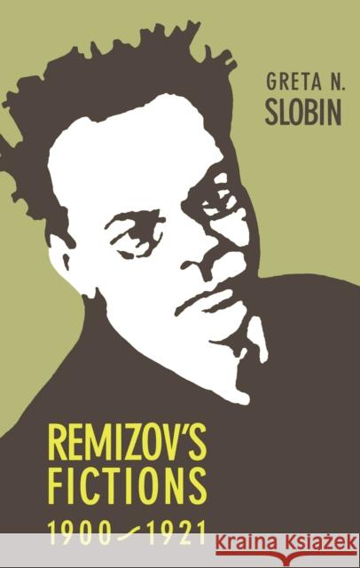 Remizov's Fictions, 1900-1921 Slobin, Greta 9780875801582 John Wiley & Sons