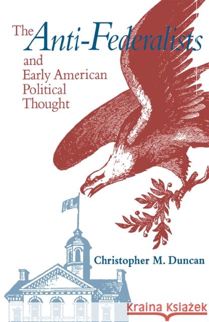 Anti-Federalists & Early American Duncan, Christopher M. 9780875801896 John Wiley & Sons